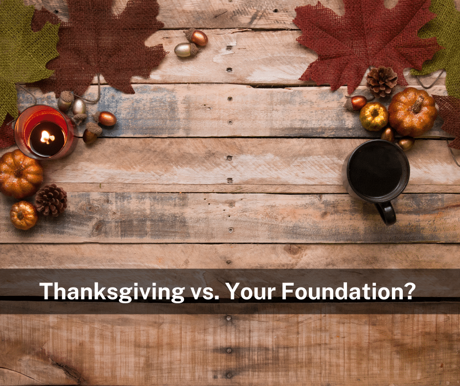 Thanksgiving vs. Your Foundation?